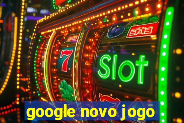 google novo jogo